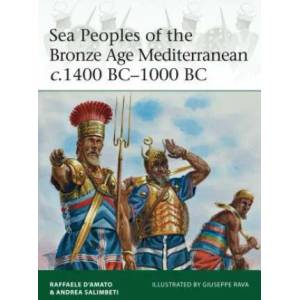 Sea Peoples of the Bronze Age Mediterranean c. 1400 BC-1000 BC | Raffaele D'Amato, Andrea Salimbeti (2015)