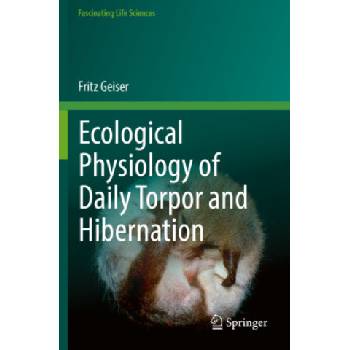 Ecological Physiology of Daily Torpor and Hibernation | Fritz Geiser