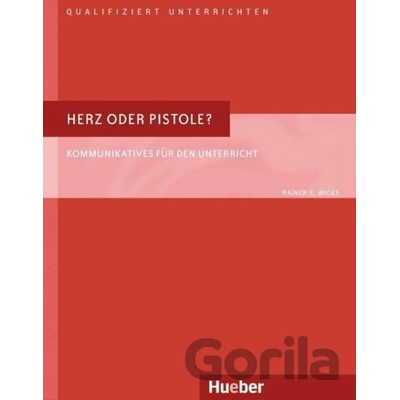 Qualifiziert unterrichten: Herz oder Pistole? - Rainer E. Wicke