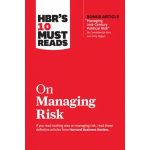 HBR's 10 Must Reads on Managing Risk (with bonus article "Managing 21st-Century Political Risk" by Condoleezza Rice and Amy Zegart) | Harvard Business Review (ISBN: 9781633698864)