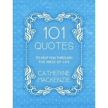 101 Quotes to Help You Through the Mess of Life MacKenzie Catherine