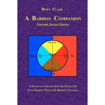 A Bardon Companion: A practical companion for the student of Franz Bardon's system of Hermetic initiation