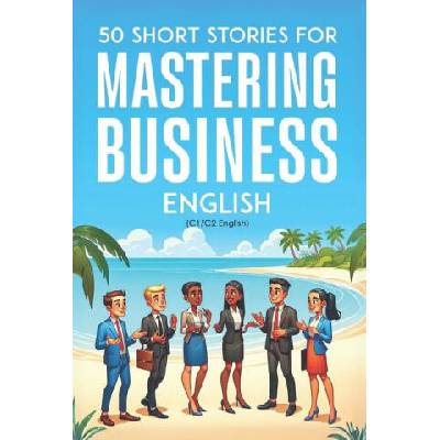 50 Clever Short Stories for Mastering Business English (C1/C2 English) | Elizabeth Snow