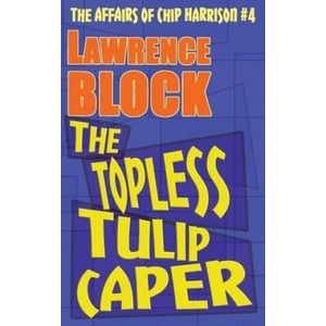 The Topless Tulip Caper | Lawrence Block (ISBN: 9781523284368)