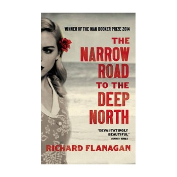 Narrow Road to the Deep North the - Richard Flanagan