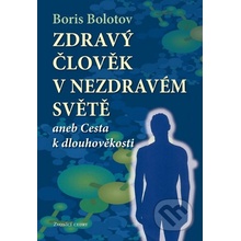 Zdraví člověk v nezdravém světě - Boris Bolotov