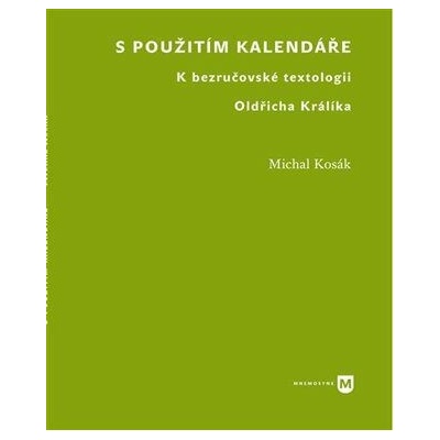 S použitím kalendáře - K bezručovské textologii Oldřicha Králíka - Kosák Michal