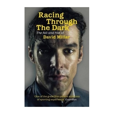 Racing Through the Dark: The Fall and Rise of- David Millar