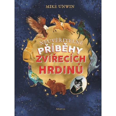 Neuvěřitelné příběhy zvířecích hrdinů - Unwin Mike