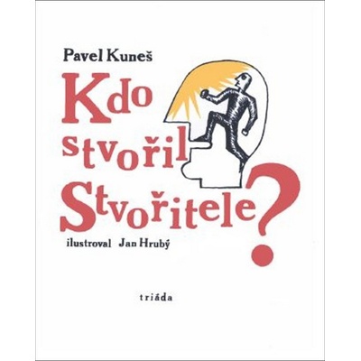 Kdo stvořil Stvořitele - Pavel Kuneš