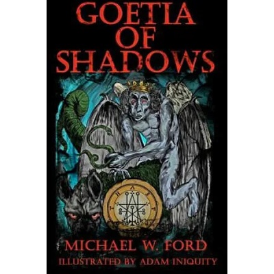 Goetia of Shadows: Illustrated Luciferian Grimoire | Michael W Ford, Adam Iniquity