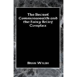 Secret Commonwealth and the Fairy Belief Complex | Brian Walsh (ISBN: 9781401055455)