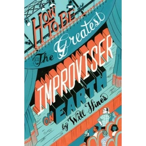How to be the Greatest Improviser on Earth (ISBN: 9780982625729)