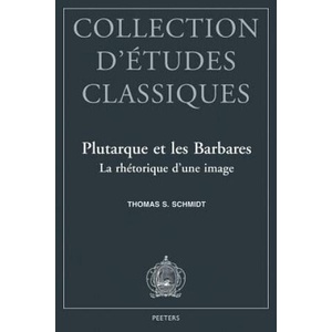 Plutarque Et Les Barbares La Rhetorique D'Une Image (ISBN: 9789042907782)