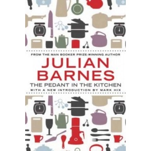 Pedant In The Kitchen | Julian (Author) Barnes (ISBN: 9781782390947)