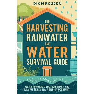 The Harvesting Rainwater and Water Survival Guide (ISBN: 9781638183396)