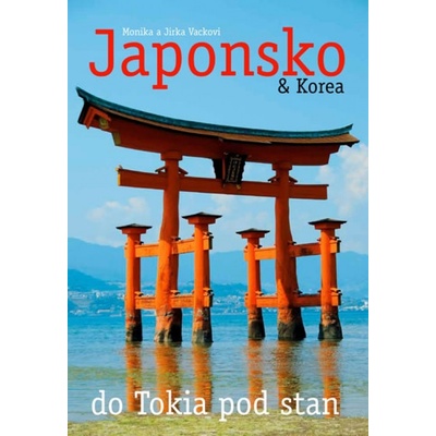 Japonsko&Korea – do Tokia pod stan Jiří Vacek Monika Vacková