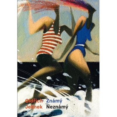Oldřich Jelínek Známý Neznámý - Edgar Dutka, Tomáš Prokůpek, Hana Nováková, Pavel Kořínek, Pavel Ryška, Milica Pechánková, Hana Nováková, Eva Neumannová, Oldřich Jelínek ilustrátor