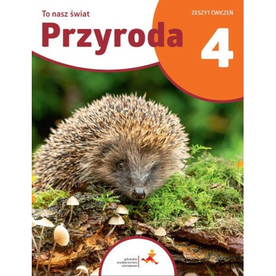 To nasz świat. Przyroda 4 Szkoła podstawowa. Ćwiczenia