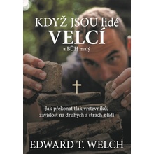 Welch Edward T. - Když jsou lidé velcí a Bůh malý