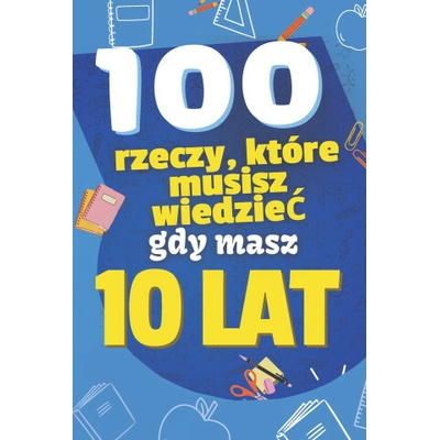 100 rzeczy które musisz wiedziec gdy masz 10 lat