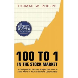100 to 1 in the Stock Market | Thomas Williams Phelps (2015)