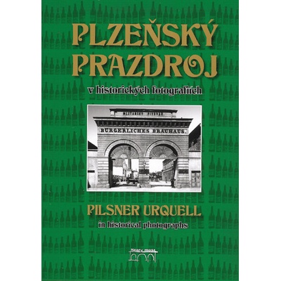 Plzeňský Prazdroj v historických fotografiích - Lucie Steinbachová