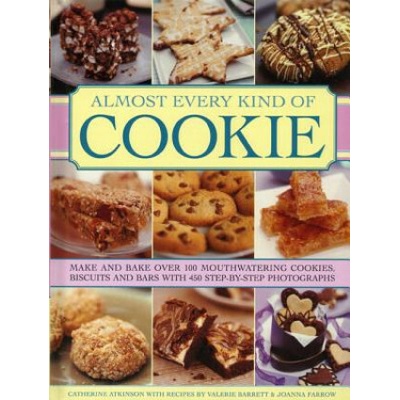 Almost Every Kind of Cookie: Make and Bake Ov- Catherine Atkinson