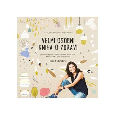 Velmi osobní kniha o zdraví - Jak zvládat jídlo, kariéru, rodinu, péči o sebe, kritiku, věk a chuť na čokoládu - Margit Slimáková