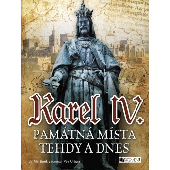 Karel IV. - Památná místa tehdy a dnes