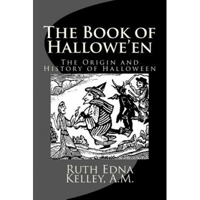 The Book of Hallowe'en: The Origin and History of Halloween