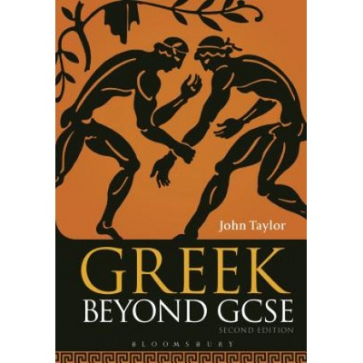 Greek Beyond GCSE Taylor John Lecturer in Classics Manchester University previously Tonbridge School UK