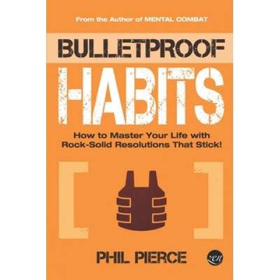 Bulletproof Habits How to Master Your Life with Rock-Solid Resolutions that Stick!