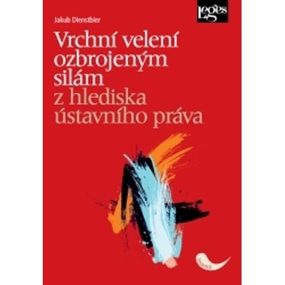 Vrchní velení ozbrojeným silám z hlediska ústavního práva - Jakub Dienstbier