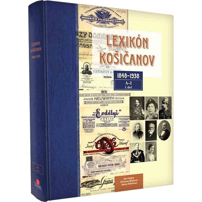 Lexikón Košičanov 1848-1938, 1. diel A-I - Kolektív