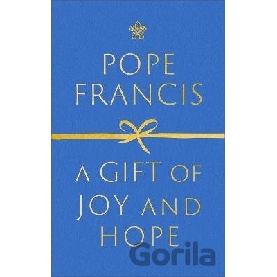 A Gift of Joy and Hope - Pope Francis