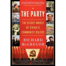 The Party: The Secret World of China's Communist Rulers McGregor Richard