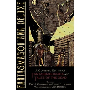 Fantasmagoriana Deluxe: A Combined Edition of Fantasmagoriana and Tales of the Dead | Leslie S. Klinger, Lisa Morton (ISBN: 9781949491531)