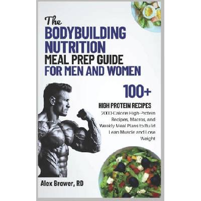 THE BODYBUILDING NUTRITION MEAL PREP GUIDE FOR MEN AND WOMEN | ALEX BROWER RD