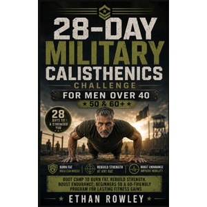 28-DAY MILITARY CALISTHENICS CHALLENGE FOR MEN OVER 40 (2026)