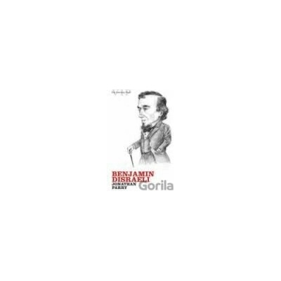 Benjamin Disraeli - Jonathan Parry