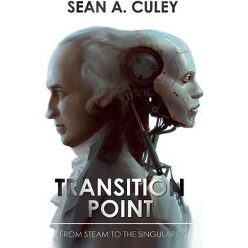 Transition Point: From Steam to the Singularity Culey Sean A.
