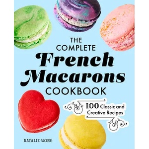 The Complete French Macarons Cookbook: 100 Classic and Creative Reciples (ISBN: 9781685396039)