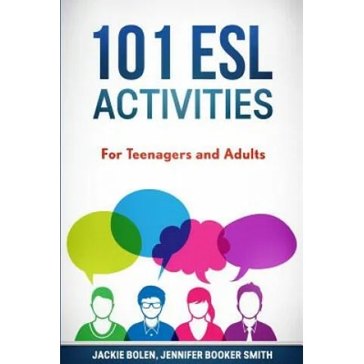 101 ESL Activities | Jackie Bolen, Jennifer Booker Smith, Stephen-Peter Jinks