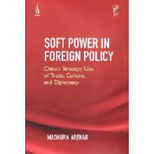 Soft Power in Foreign Policy - Arekar, Madhura