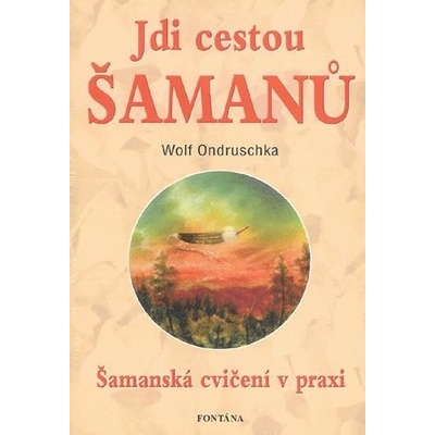 Jdi cestou šamanů - Wolf Ondruschka