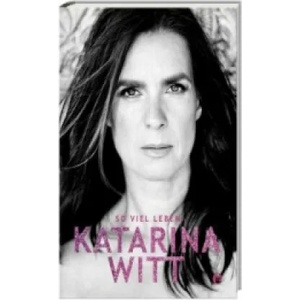 So viel Leben | Katarina Witt (ISBN: 9783841903235)