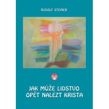 Jak může lidstvo opět nalézt Krista