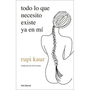 todo lo que necesito existe ya en mí | Rupi Kaur (ISBN: 9788432237720)