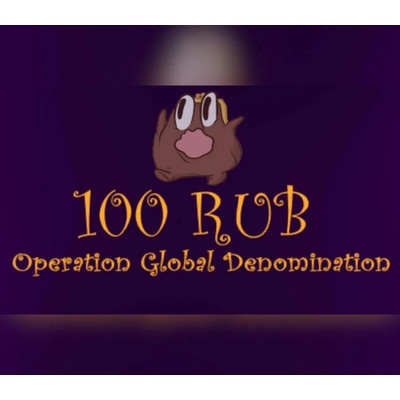 100 Rub: Operation Global Denomination